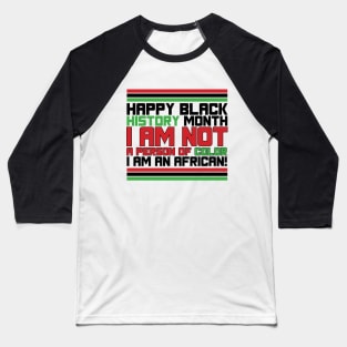 HAPPY BLACK HISTORY MONTH I AM NOT A PERSON OF COLOR I AM AN AFRICAN TEE SWEATER HOODIE GIFT PRESENT BIRTHDAY CHRISTMAS Baseball T-Shirt
